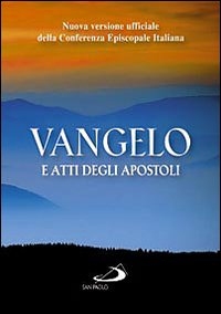 VANGELO E ATTI DEGLI APOSTOLI - NUOVA VERSIONE UFFICIALE DELLA CONFERENZA EPISCOPALE ITALIANA