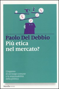 PIU\' ETICA NEL MERCATO ? di DEL DEBBIO PAOLO