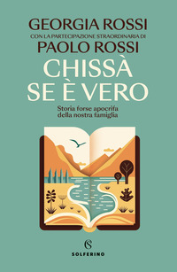 CHISSA\' SE E\' VERO - STORIA FORSE APOCRIFA DELLA NOSTRA FAMIGLIA