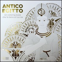 ANTICO EGITTO - UN COLORING BOOK CHE FA BENE AL TUO BA