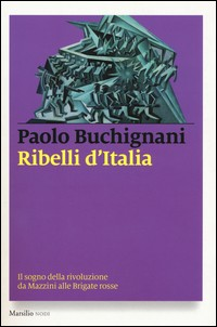 RIBELLI D\'ITALIA di BUCHIGNANI PAOLO