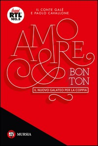 AMORE E BON TON - IL NUOVO GALATEO PER LA COPPIA di IL CONTE GALE\' - CAVALLONE P.
