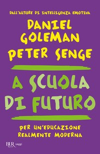 A SCUOLA DI FUTURO di GOLEMAN D. - SENGE P.