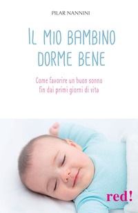 MIO BAMBINO DORME BENE - COME FAVORIRE UN BUON SONNO FIN DAI PRIMI GIORNI DI VITA