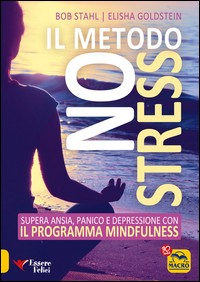METODO NO STRESS - SUPERA ANSIA PANICO E DEPRESSIONE CON IL PROGRAMMA MINDFULNESS di STAHL B. - GOLDSTEIN E.