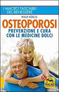 OSTEOPOROSI - PREVENZIONE E CURA CON LE MEDICINE DOLCI di KEROS PHILIP