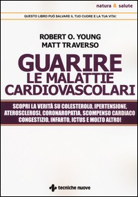 GUARIRE LE MALATTIE CARDIOVASCOLARI di YOUNG R. - TRAVERSO M.