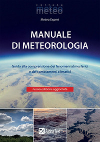 MANUALE DI METEOROLOGIA - GUIDA ALLA COMPRENSIONE DEI FENOMENI ATMOSFERICI