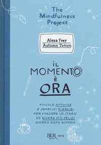 MOMENTO E\' ORA - THE MINDFULNESS PROJECT di FREY A. - TOTTON A.
