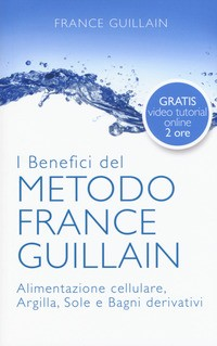 METODO FRANCE GUILLAIN - ALIMENTAZIONE CELLULARE ARGILLA SOLE E BAGNI DERIVATIVI di GUILLAIN FRANCE