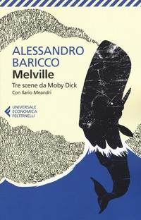 MELVILLE - TRE SCENE DA MOBY DICK di BARICCO ALESSANDRO