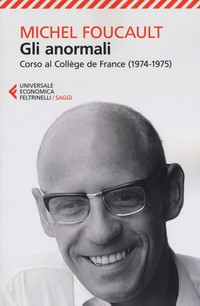 ANORMALI - CORSO AL COLLEGE DE FRANCE 1974 - 1975 di FOUCAULT MICHEL