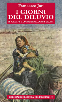GIORNI DEL DILUVIO - IL POLESINE E LA GRANDE ALLUVIONE DEL 1951