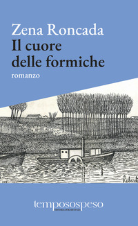 CUORE DELLE FORMICHE - ROMANZO DI PICCOLE VITE SUL FILO DEL \'900