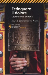 ESTINGUERE IL DOLORE - LE PAROLE DEL BUDDHA di PECUNIA G. - PECUNIA T.