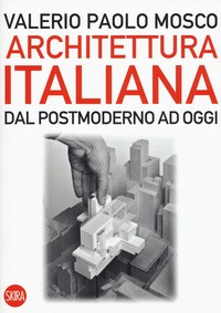 ARCHITETTURA ITALIANA - DAL POSTMODERNO AD OGGI di MOSCO VALERIO PAOLO