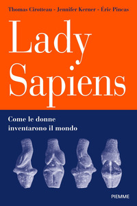 LADY SAPIENS - COME LE DONNE INVENTARONO IL MONDO