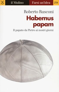 HABEMUS PAPAM - IL PAPATO DA PIETRO AI NOSTRI GIORNI di RUSCONI ROBERTO