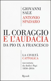 CORAGGIO E L\'AUDACIA - DA PIO IX A FRANCESCO di SPADARO A. - SALE G.