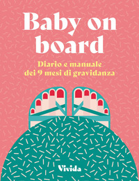 BABY ON BOARD - DIARIO E MANUALE DEI 9 MESI DI GRAVIDANZA