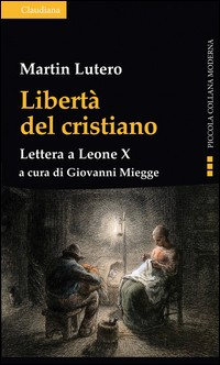 LIBERTA\' DEL CRISTIANO - LETTERA A LEONE X di LUTERO MARTIN MIEGGE G. (CUR.)