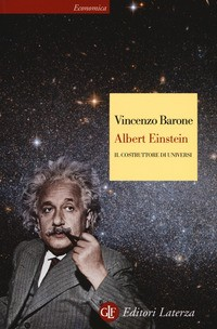 ALBERT EINSTEIN - IL COSTRUTTORE DI UNIVERSI di BARONE VINCENZO