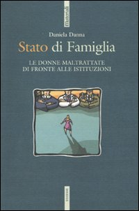 STATO DI FAMIGLIA - LE DONNE MALTRATTATE DI FRONTE ALLE ISTITUZIONI