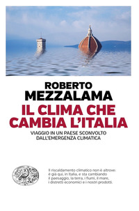 CLIMA CHE CAMBIA L\'ITALIA - VIAGGIO IN UN PAESE SCONVOLTO DALL\'EMERGENZA CLIMATICA