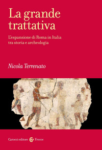 GRANDE TRATTATIVA - L\'ESPANSIONE DI ROMA IN ITALIA TRA STORIA E ARCHEOLOGIA