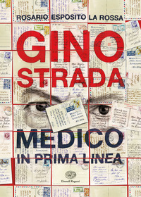 GINO STRADA - MEDICO IN PRIMA LINEA