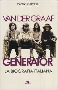 VAN DER GRAAF GENERATOR - LA BIOGRAFIA ITALIANA