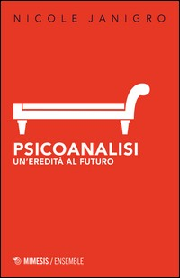 PSICOANALISI - UN\'EREDITA\' AL FUTURO di JANIGRO NICOLE