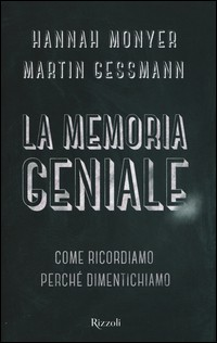 MEMORIA GENIALE - COME RICORDIAMO PERCHE\' DIMENTICHIAMO di MONYER H. - GESSMANN M.