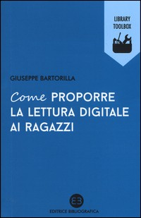 COME PROPORRE LA LETTURA DIGITALE AI RAGAZZI di BARTORILLA GIUSEPPE