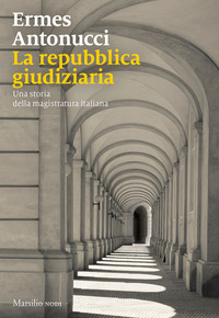 REPUBBLICA GIUDIZIARIA - UNA STORIA DELLA MAGISTRATURA ITALIANA