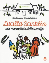 LUCILLA SCINTILLA E LA MARMELLATA DELLO SCERIFFO di COUSSEAU A. - DUTERTRE C.