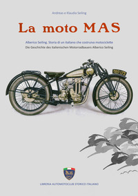 MOTO MAS - ALBERICO SEILING STORIA DI UN ITALIANO CHE COSTRUIVA MOTOCICLETTE
