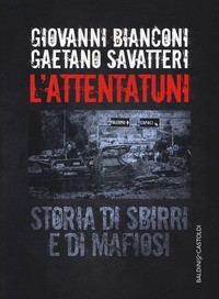 ATTENTATUNI - STORIA DI SBIRRI E DI MAFIOSI di BIANCONI G. - SAVATTERI G.