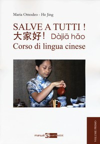 SALVE A TUTTI ! - CORSO DI LINGUA CINESE di OMODEO M. - JING H.