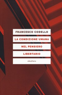 CONDIZIONE UMANA NEL PENSIERO LIBERTARIO di CODELLO FRANCESCO