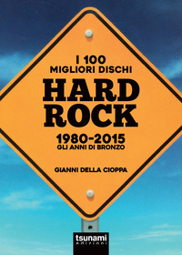 100 MIGLIORI DISCHI HARD ROCK 1980 - 2015 GLI ANNI DI BRONZO