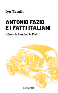 ANTONIO FAZIO E I FATTI ITALIANI - L\'EURO LE BANCHE LA FIAT