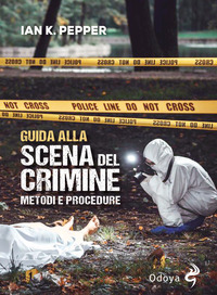 GUIDA ALLA SCENA DEL CRIMINE - METODI E PROCEDURE