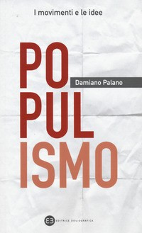 POPULISMO - I MOVIMENTI E LE IDEE di PALANO DAMIANO