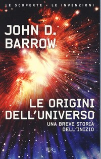 ORIGINI DELL\'UNIVERSO - UNA BREVE STORIA DELL\'INIZIO di BARROW JOHN D.