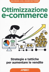 OTTIMIZZAZIONE ECOMMERCE - STRATEGIE E TATTICHE PER AUMENTARE LE VENDITE di CROXEN JOHN D. - TONDER J. VAN