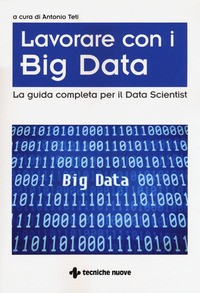 LAVORARE CON I BIG DATA - LA GUIDA COMPLETA PER IL DATA SCIENTIST di TETI ANTONIO