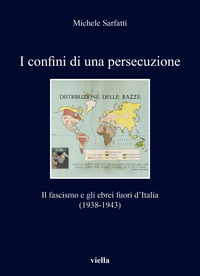 CONFINI DI UNA PERSECUZIONE - IL FASCISMO E GLI EBREI FUORI D\'ITALIA (1938-1943)