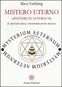 MISTERO ETERNO - IL METODO DELLA TRASFORMAZIONE MAGICA di GEHRING SLAVY