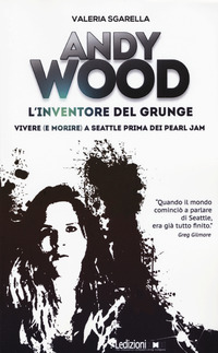 ANDY WOOD - L\'INVENTORE DEL GRUNGE